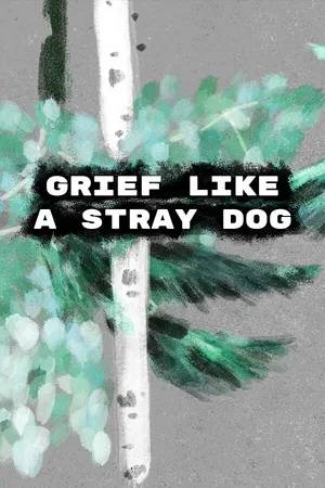 Grief Like a Stray Dog